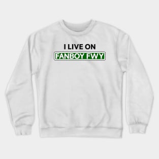 I live on Fanboy Fwy Crewneck Sweatshirt